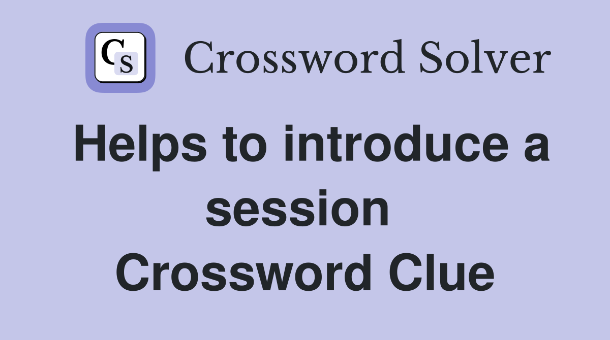 Helps to introduce a session  Crossword Clue