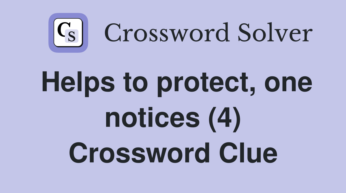 Helps to protect, one notices (4) Crossword Clue