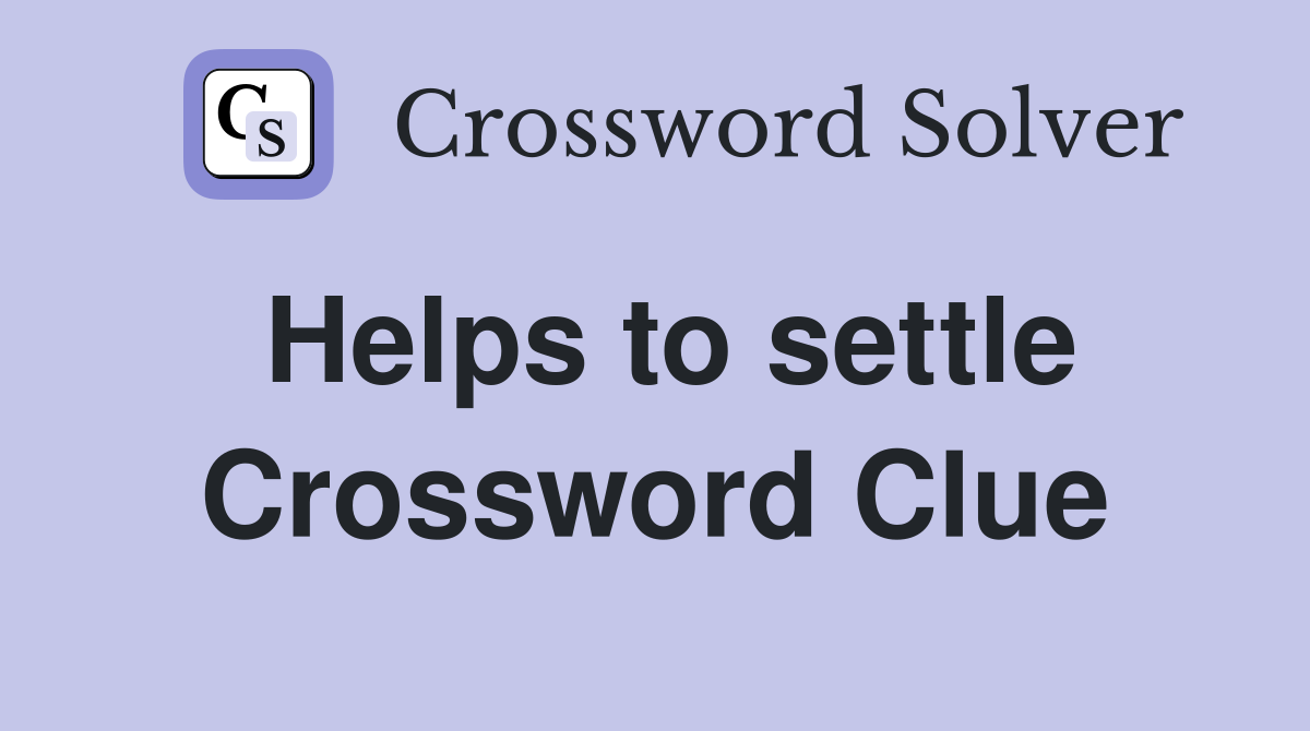 Helps to settle Crossword Clue