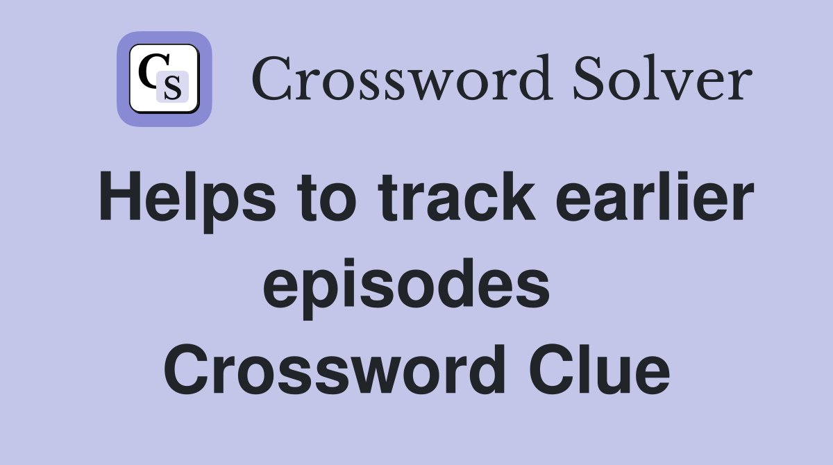 Helps to track earlier episodes  Crossword Clue