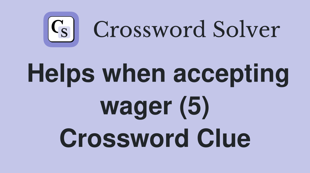 Helps when accepting wager (5) Crossword Clue