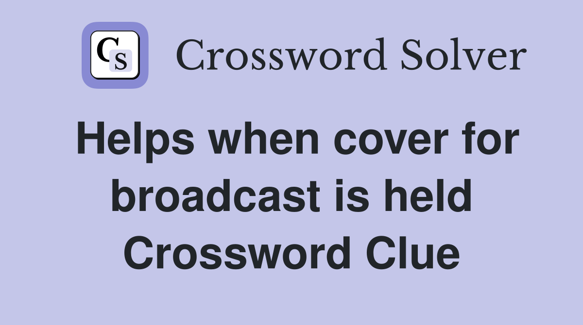 Helps when cover for broadcast is held Crossword Clue