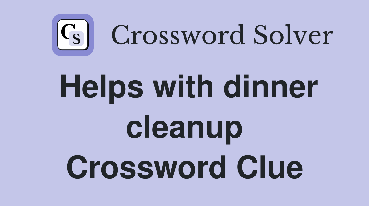 Helps with dinner cleanup Crossword Clue