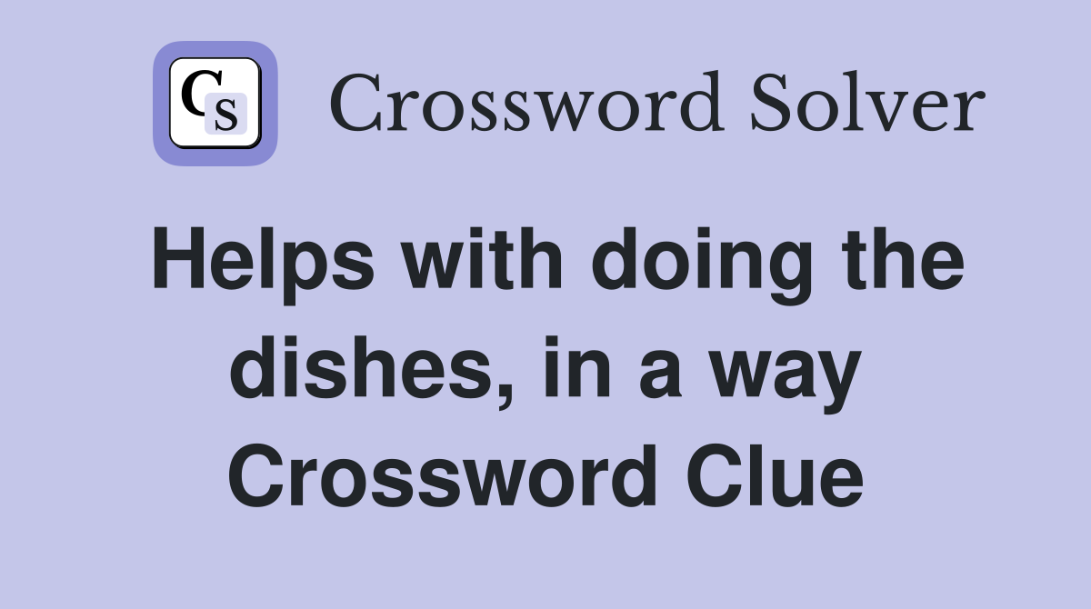 Helps with doing the dishes, in a way Crossword Clue