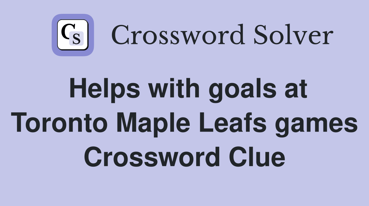 Helps with goals at Toronto Maple Leafs games Crossword Clue