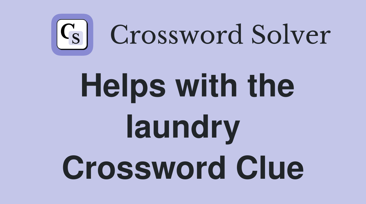 Helps with the laundry Crossword Clue