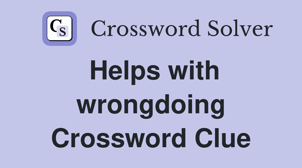 Helps with wrongdoing Crossword Clue