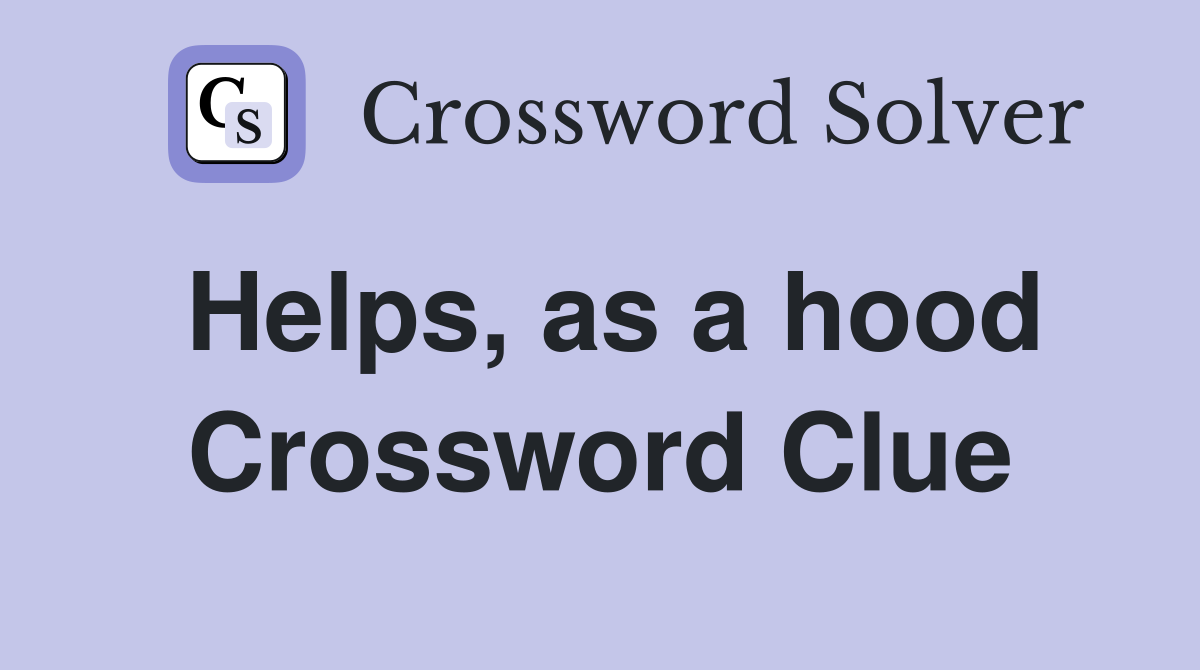 Helps, as a hood Crossword Clue