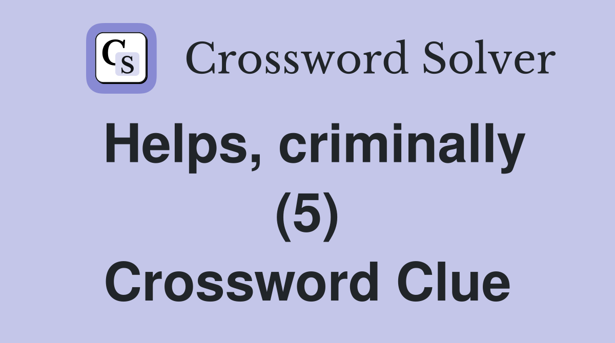 Helps, criminally (5) Crossword Clue