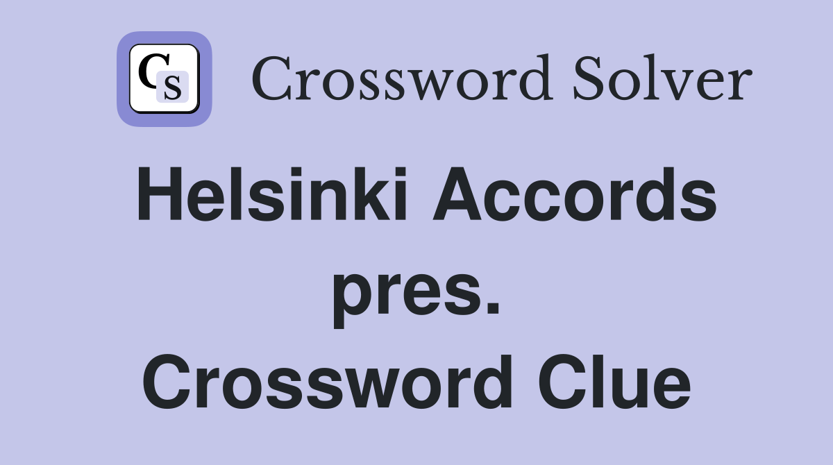 Helsinki Accords pres. Crossword Clue