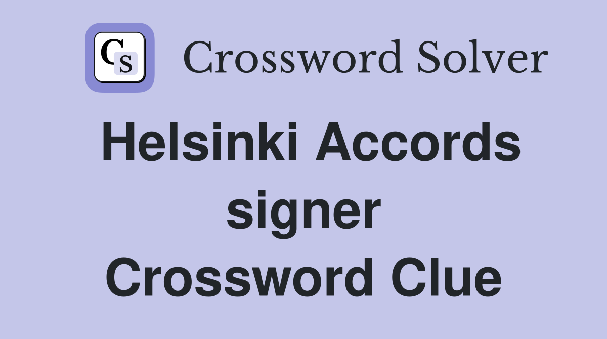 Helsinki Accords signer Crossword Clue