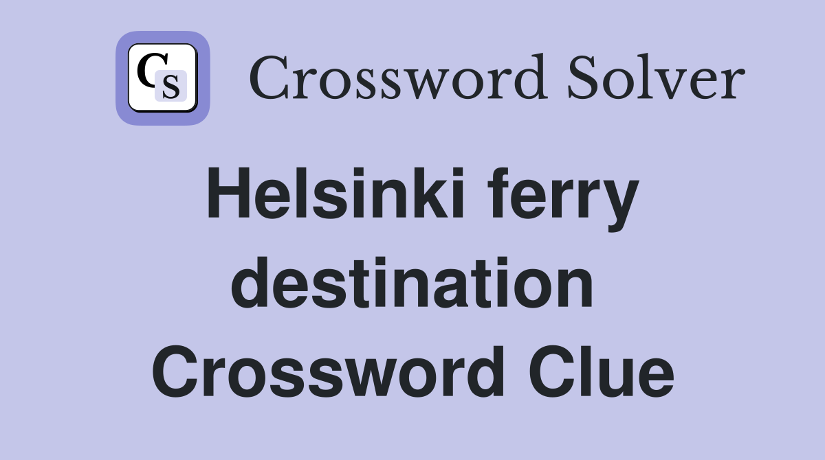 Helsinki ferry destination Crossword Clue