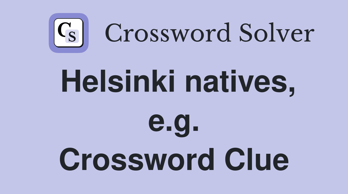 Helsinki natives, e.g. Crossword Clue