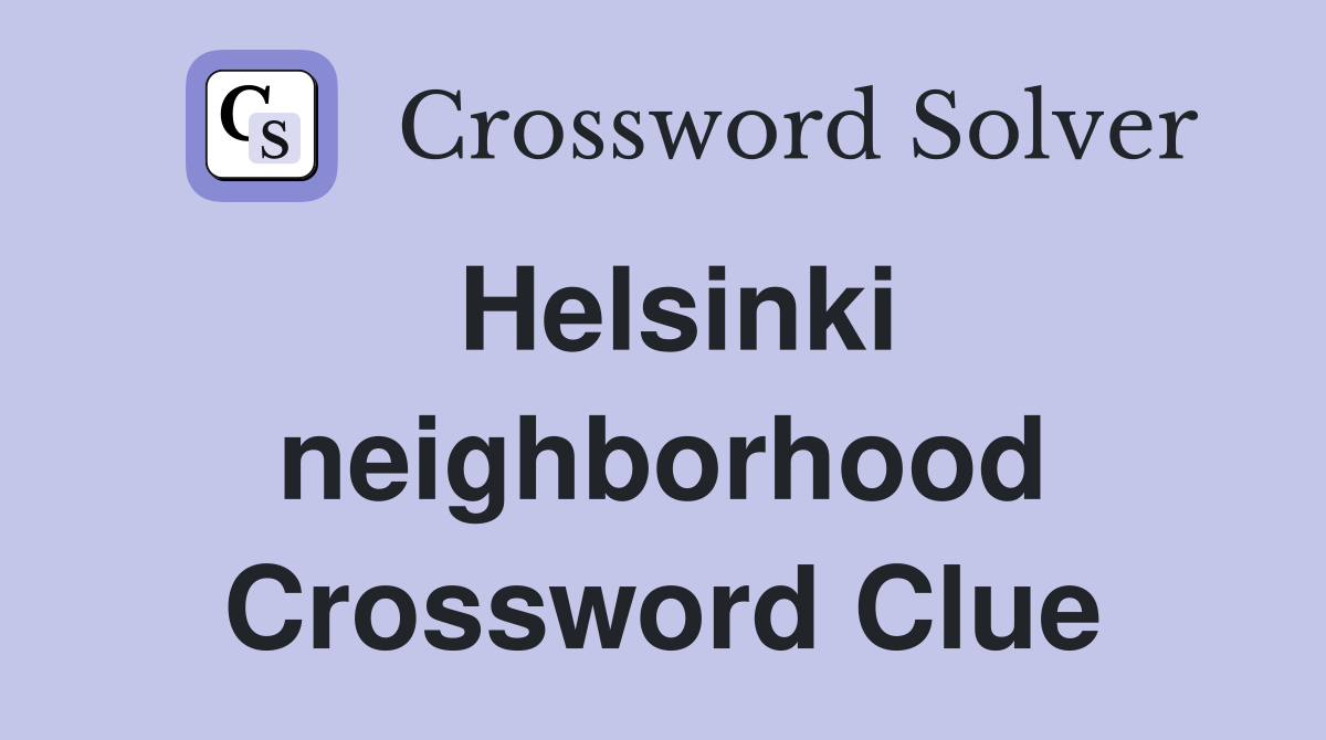 Helsinki neighborhood Crossword Clue