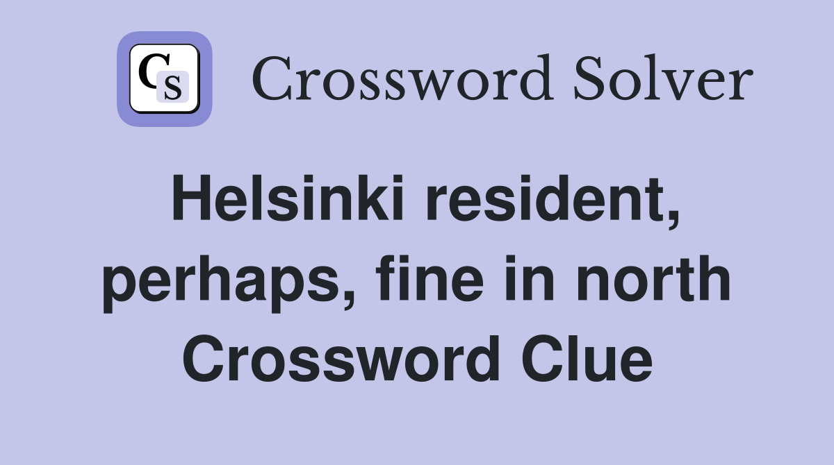 Helsinki resident, perhaps, fine in north Crossword Clue