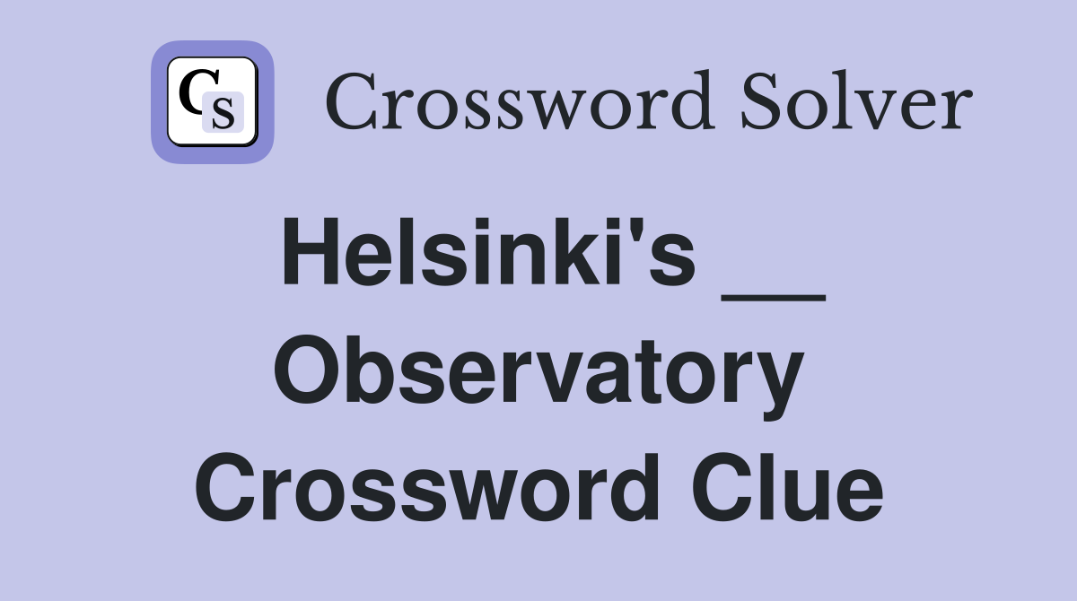 Helsinki's __ Observatory Crossword Clue