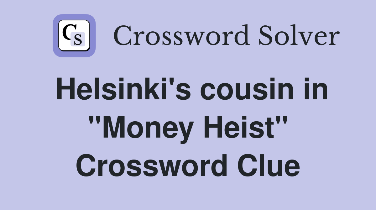 Helsinki's cousin in "Money Heist" Crossword Clue