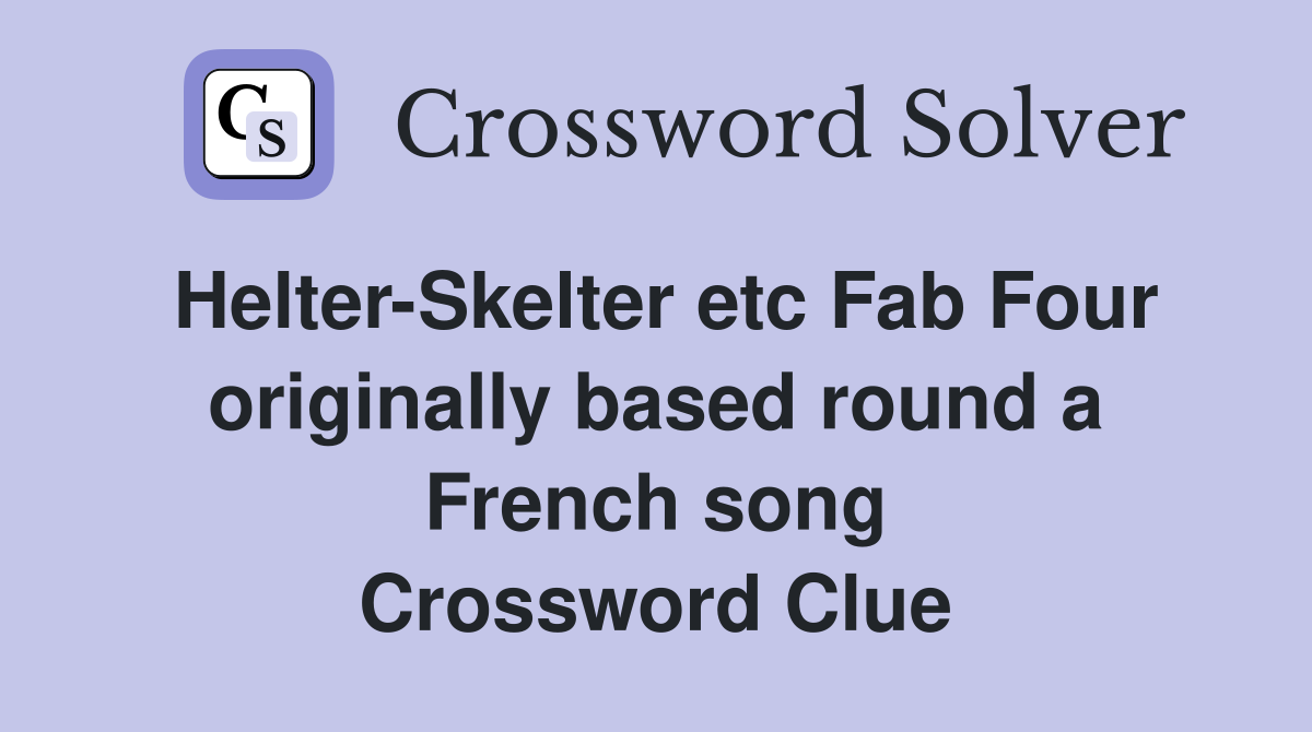 Helter-Skelter etc Fab Four originally based round a French song Crossword Clue