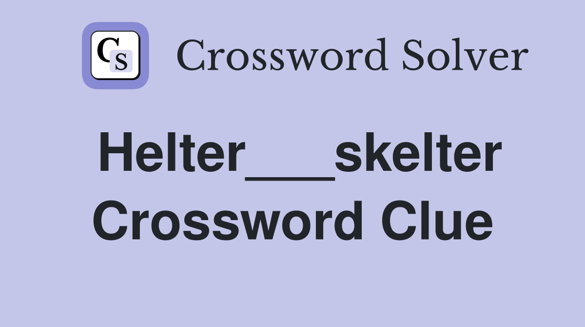 Helter___skelter Crossword Clue