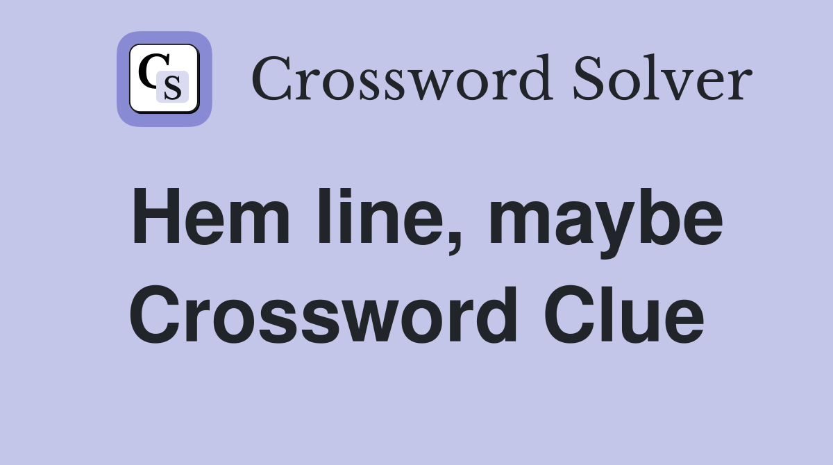Hem line, maybe Crossword Clue