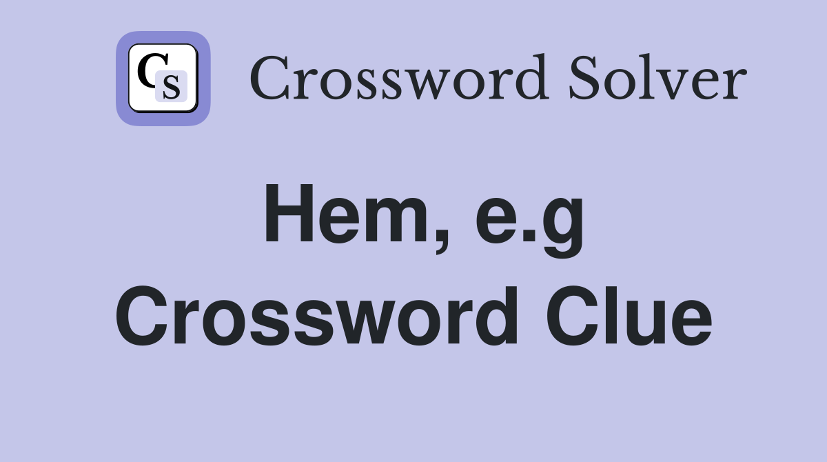 Hem, e.g Crossword Clue