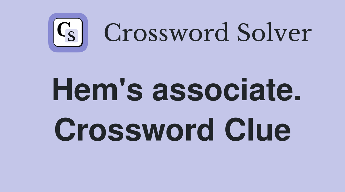 Hem's associate. Crossword Clue