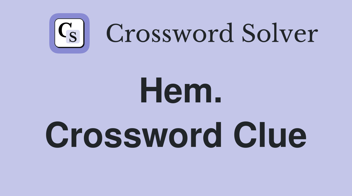 Hem. Crossword Clue