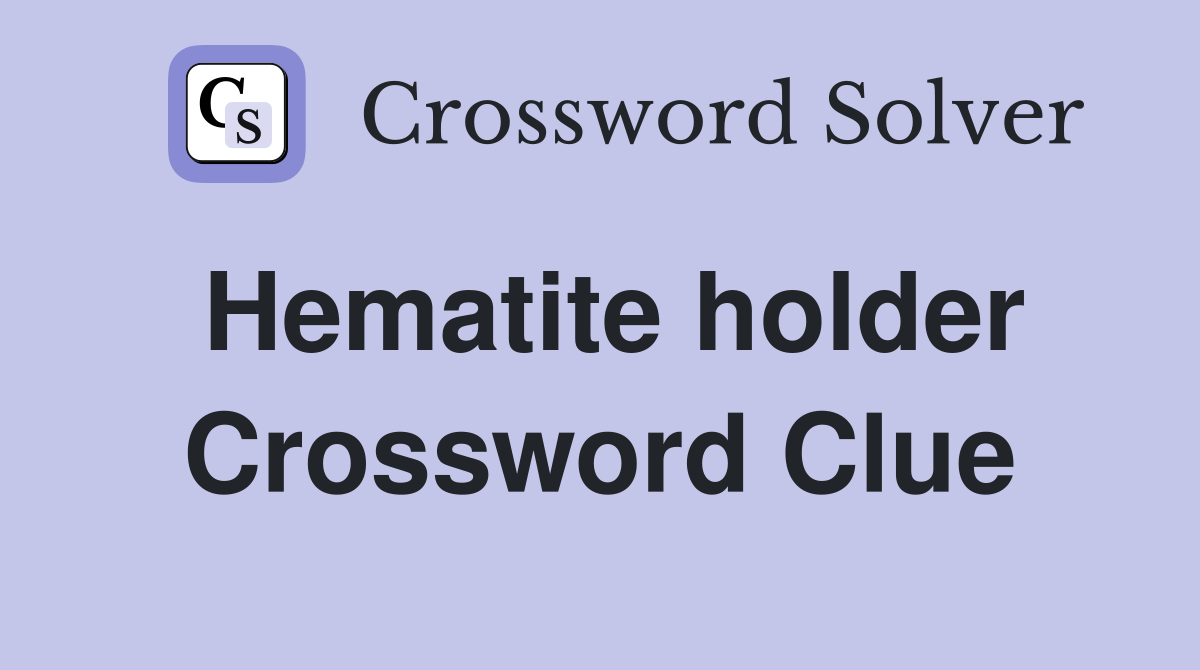 Hematite holder Crossword Clue