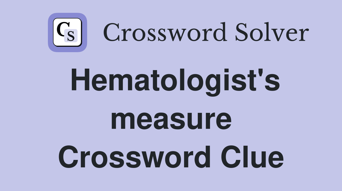 Hematologist's measure Crossword Clue