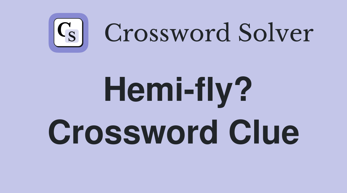 Hemi-fly? Crossword Clue