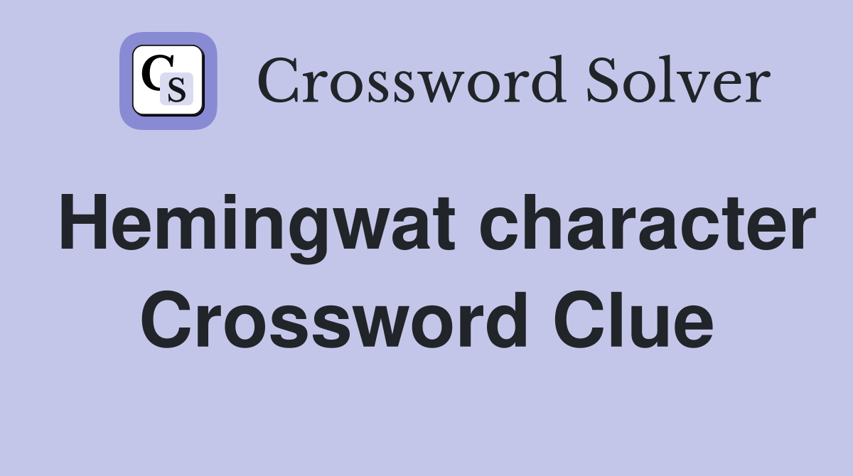 Hemingwat character Crossword Clue