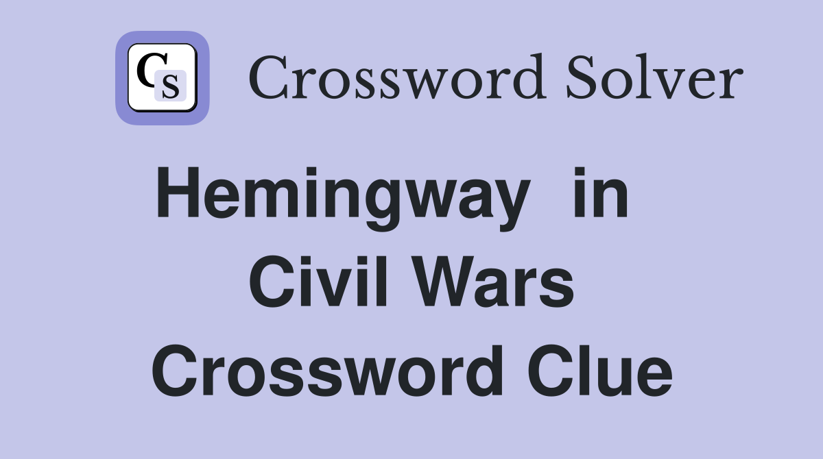 Hemingway  in    Civil Wars Crossword Clue