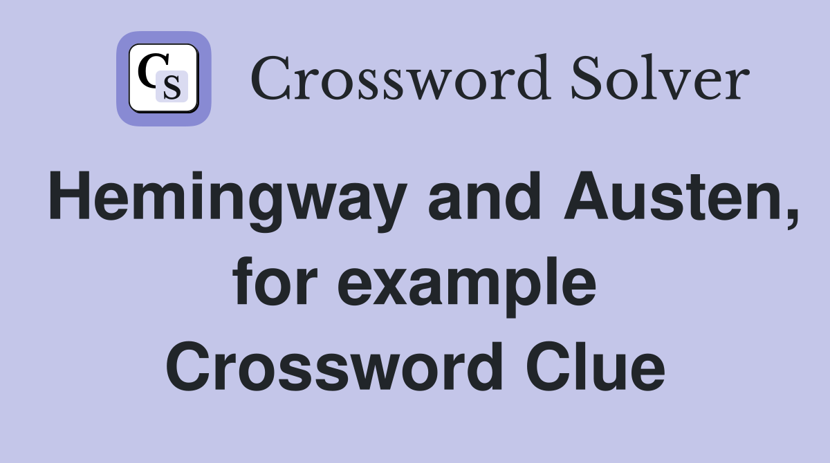 Hemingway and Austen, for example Crossword Clue
