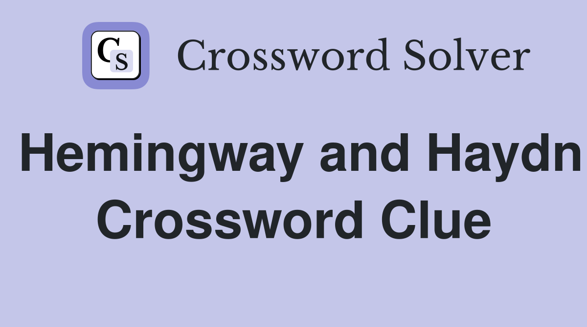 Hemingway and Haydn Crossword Clue
