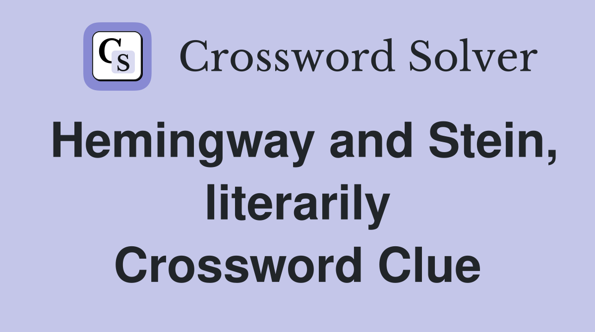 Hemingway and Stein, literarily Crossword Clue