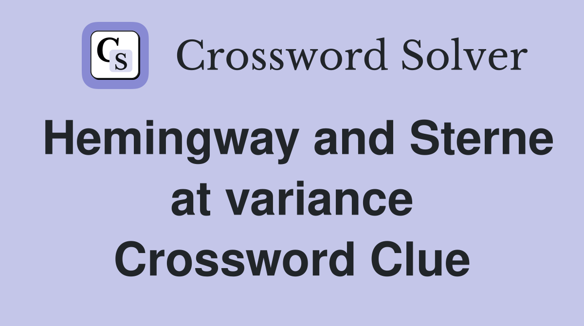 Hemingway and Sterne at variance Crossword Clue