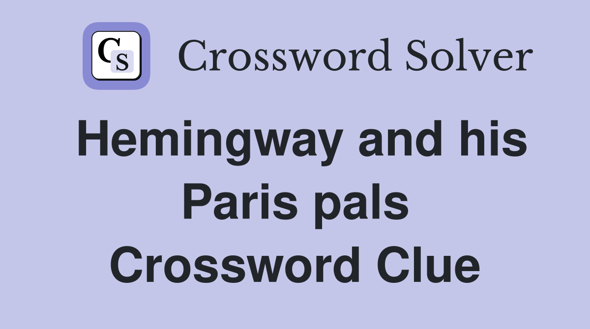 Hemingway and his Paris pals Crossword Clue