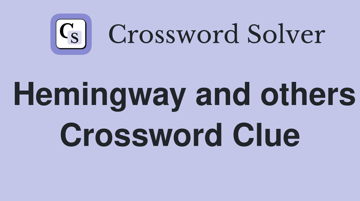 Hemingway and others Crossword Clue