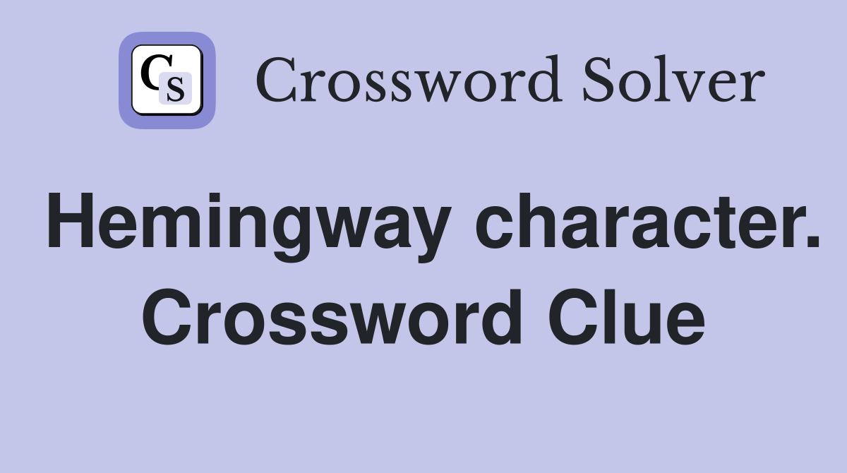 Hemingway character. Crossword Clue