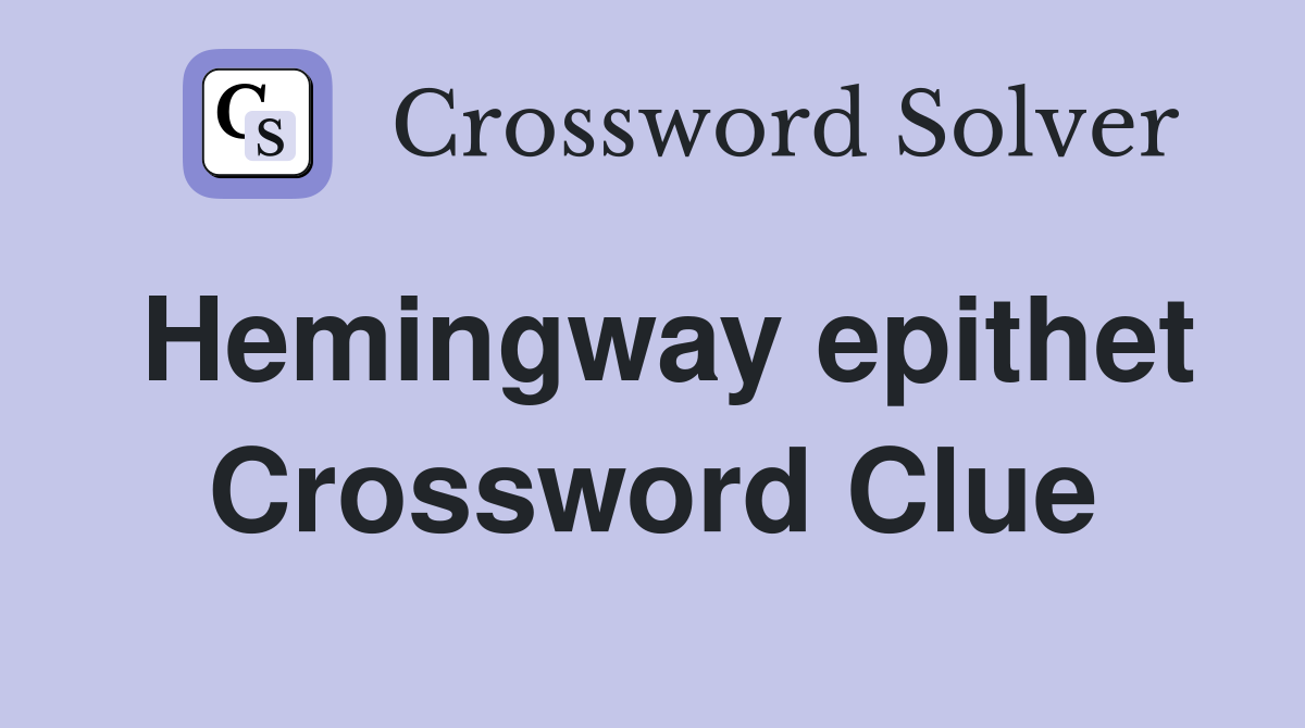 Hemingway epithet Crossword Clue