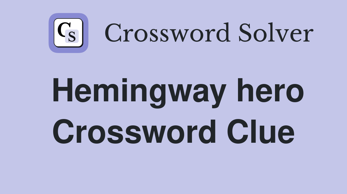Hemingway hero Crossword Clue