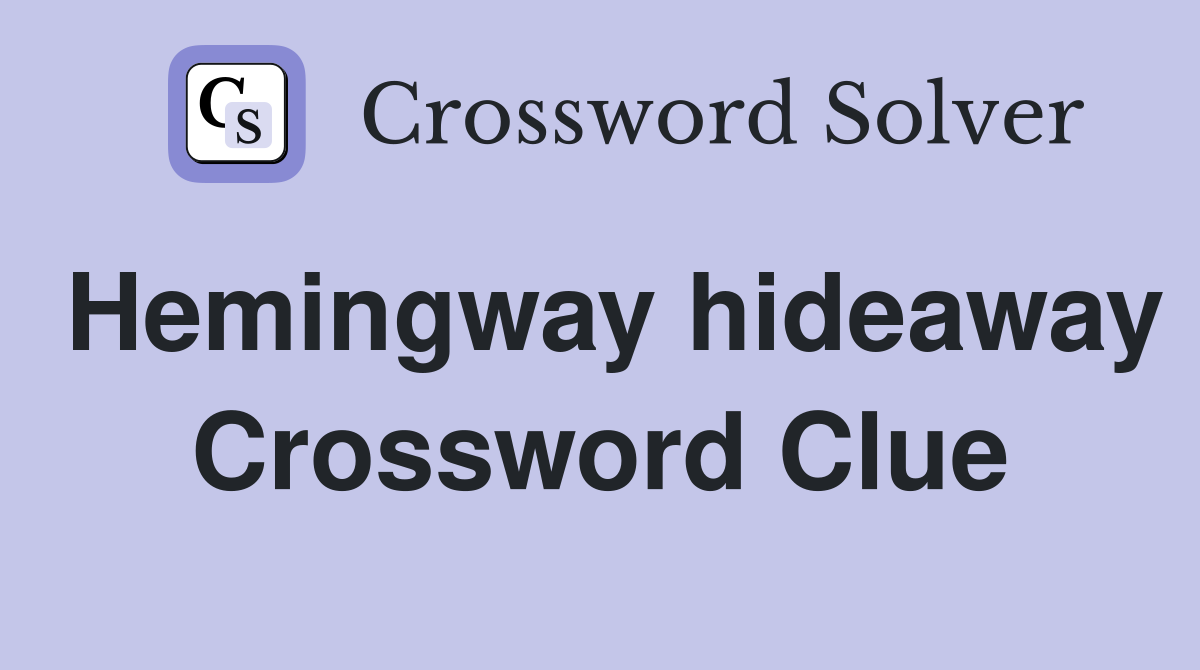 Hemingway hideaway Crossword Clue