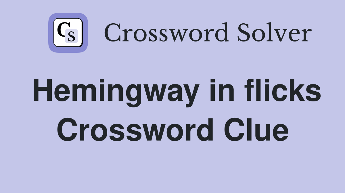 Hemingway in flicks Crossword Clue