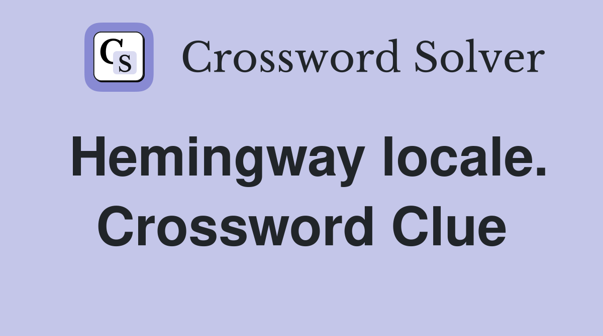 Hemingway locale. Crossword Clue