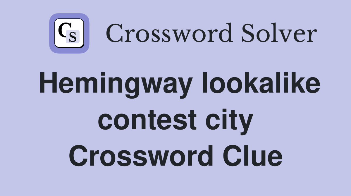 Hemingway lookalike contest city Crossword Clue