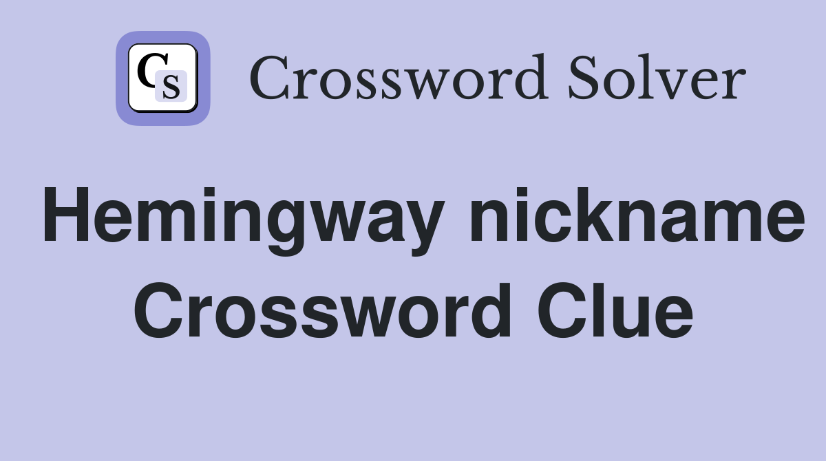 Hemingway nickname Crossword Clue