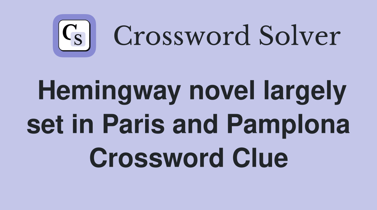 Hemingway novel largely set in Paris and Pamplona Crossword Clue