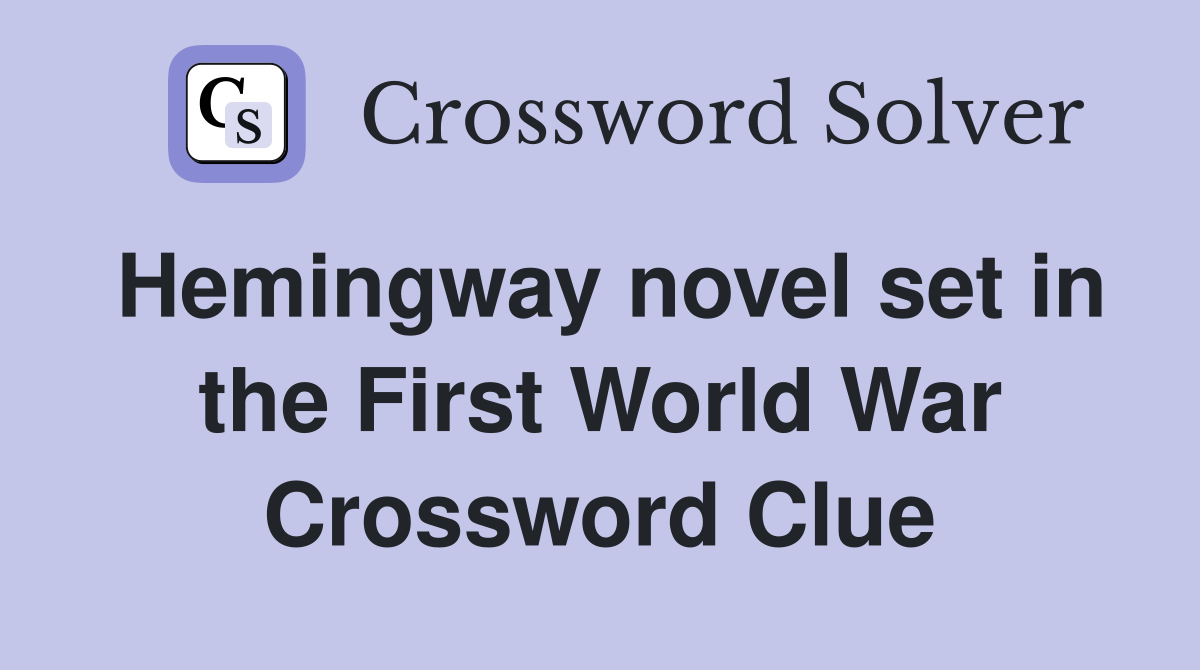 Hemingway novel set in the First World War Crossword Clue