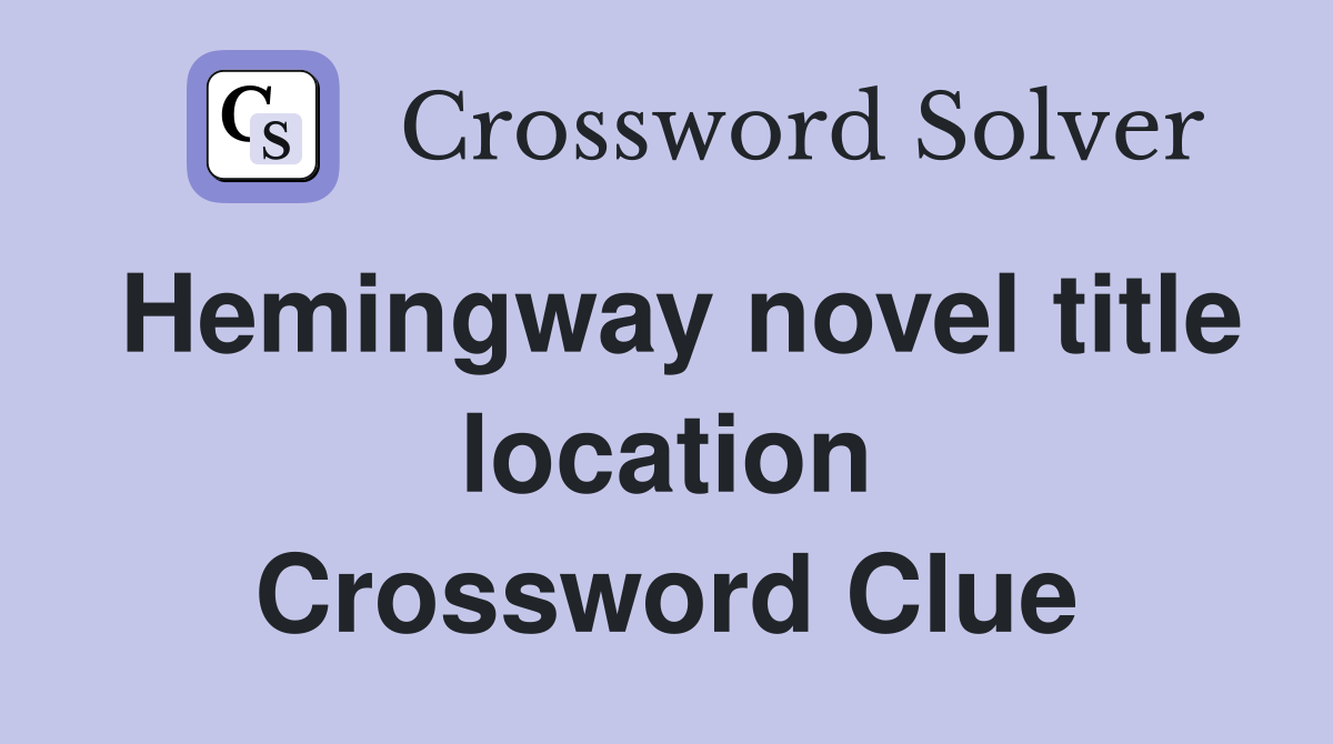 Hemingway novel title location Crossword Clue