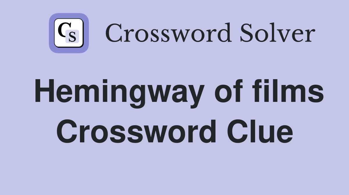 Hemingway of films Crossword Clue